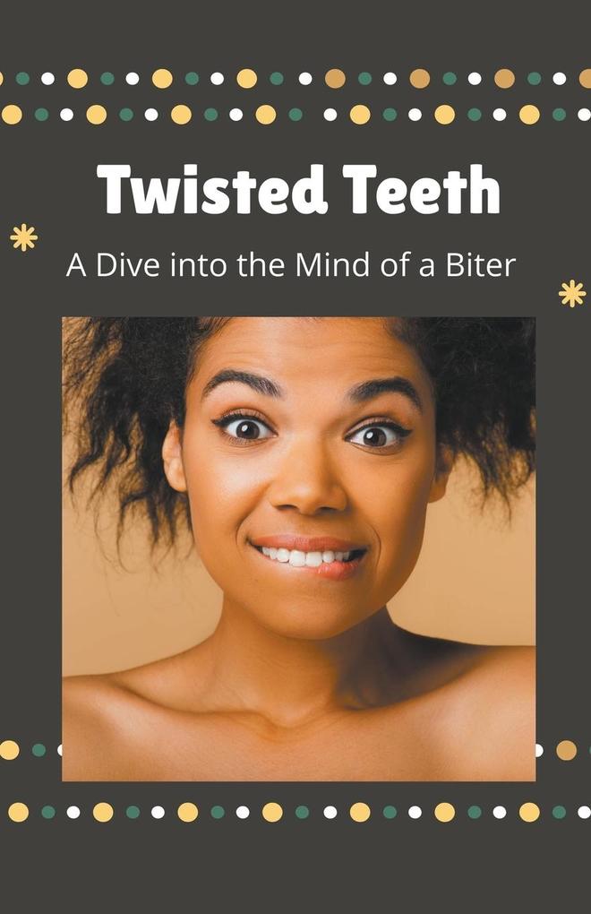 Twisted Teeth A Dive into the Mind of a Biter