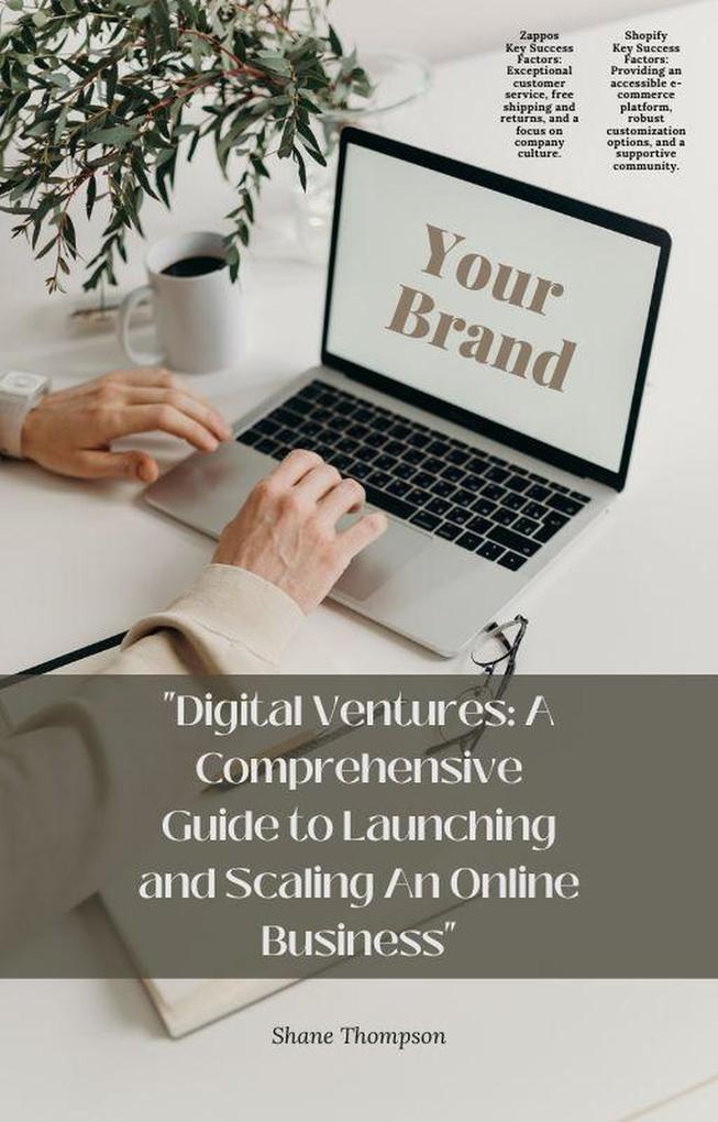 Digital Ventures: A Comprehensive Guide to Launching and Scaling An Online Business