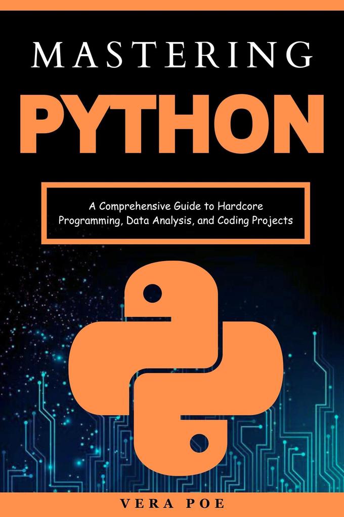 Mastering Python: A Comprehensive Guide to Hardcore Programming Data Analysis and Coding Projects