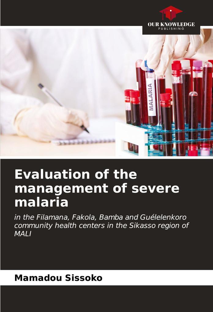 Evaluation of the management of severe malaria