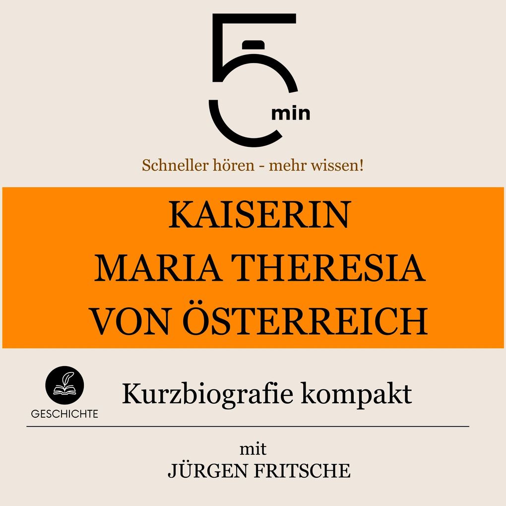 Kaiserin Maria Theresia von Österreich: Kurzbiografie kompakt