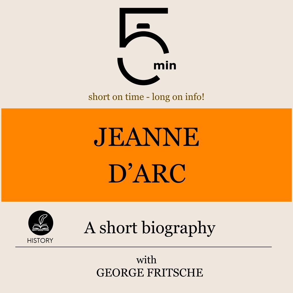 Jeanne d‘Arc: A short biography
