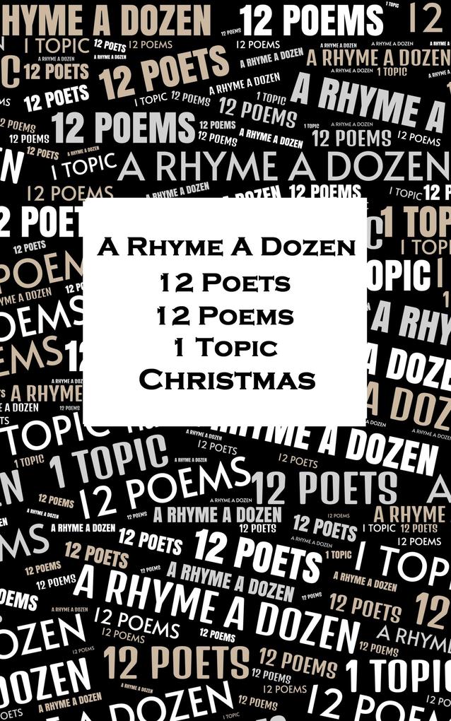 A Rhyme A Dozen - 12 Poets 12 Poems 1 Topic Christmas
