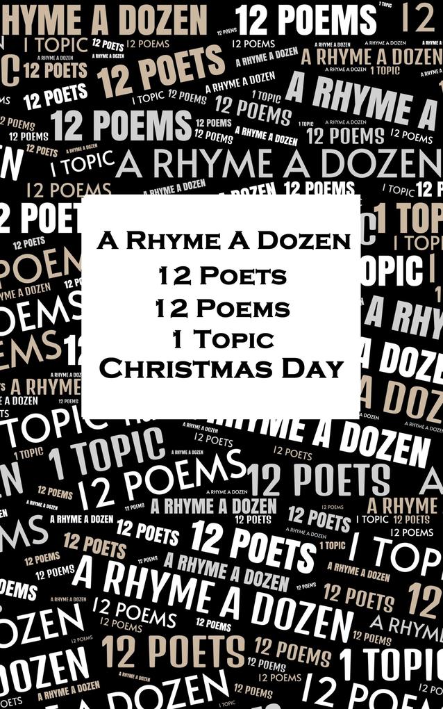 A Rhyme A Dozen - 12 Poets 12 Poems 1 Topic Christmas Day