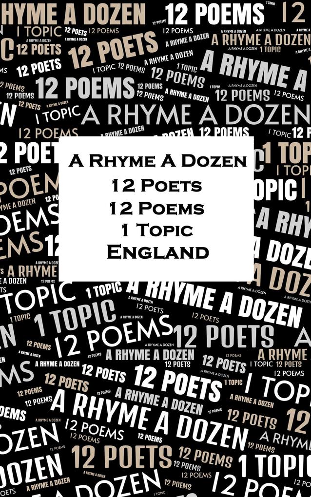 A Rhyme A Dozen - 12 Poets 12 Poems 1 Topic England