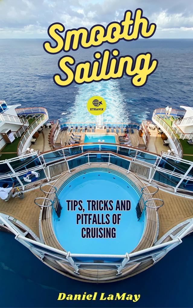Smooth Sailing: Tips Tricks and Pitfalls of Cruising (Xtravix Travel Guides #3)