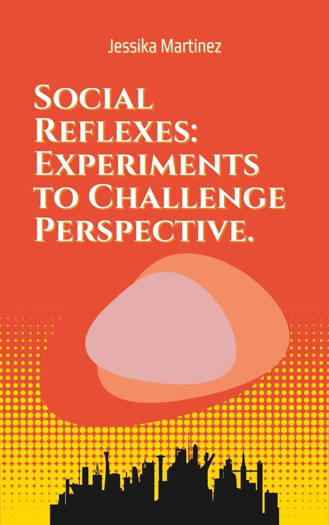 Social Reflexes: Experiments to Challenge Perspective.