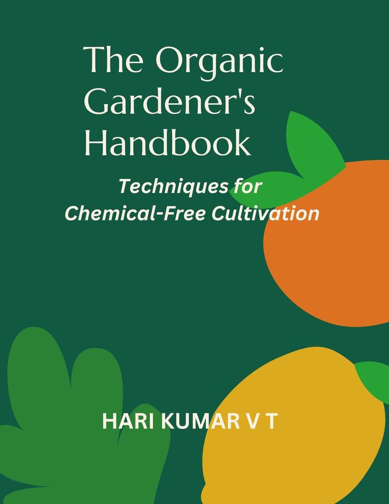 The Organic Gardener‘s Handbook: Techniques for Chemical-Free Cultivation