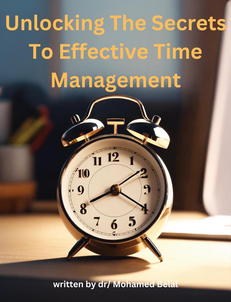 Unlocking the Secrets to Effective Time Management