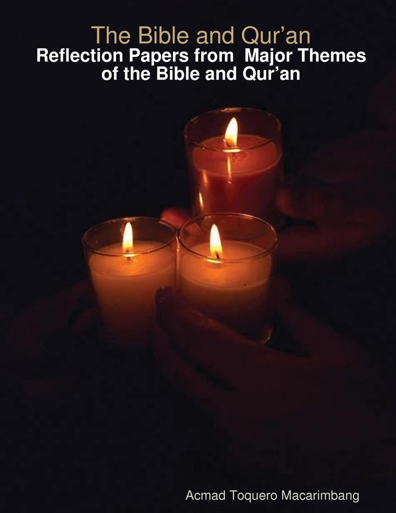 The Bible and Qur‘an: Reflection Papers from Major Themes of the Bible and Qur‘an