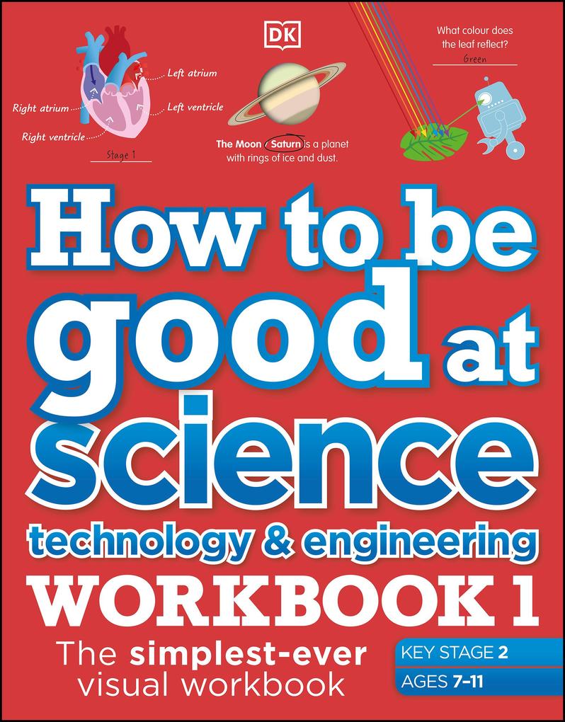How to be Good at Science Technology and Engineering Workbook 1 Ages 7-11 (Key Stage 2)