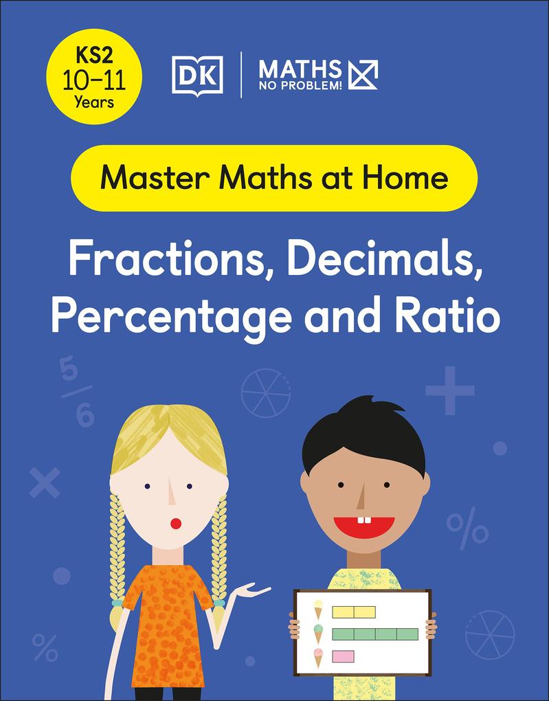 Maths - No Problem! Fractions Decimals Percentage and Ratio Ages 10-11 (Key Stage 2)
