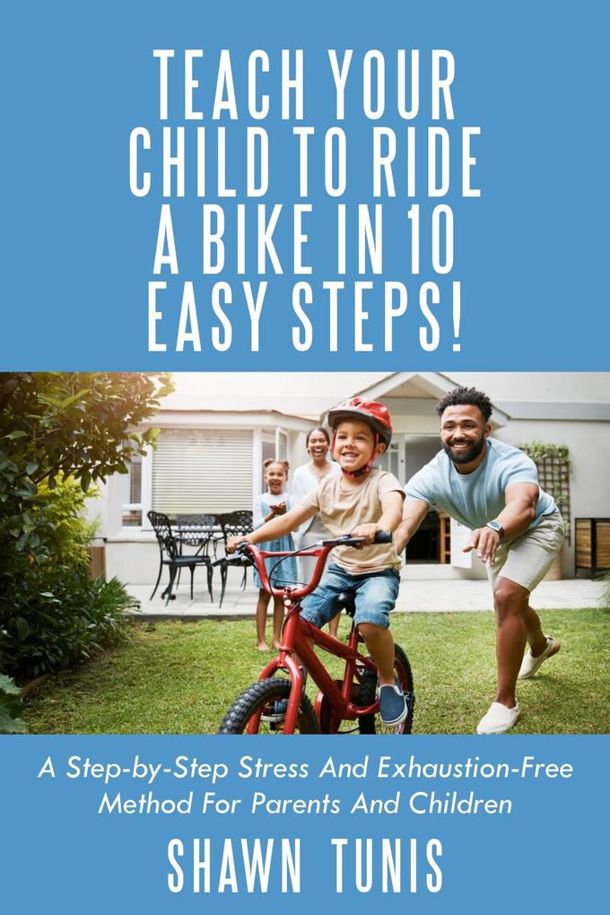 Teach Your Child to Ride a Bike in 10 Easy Steps!