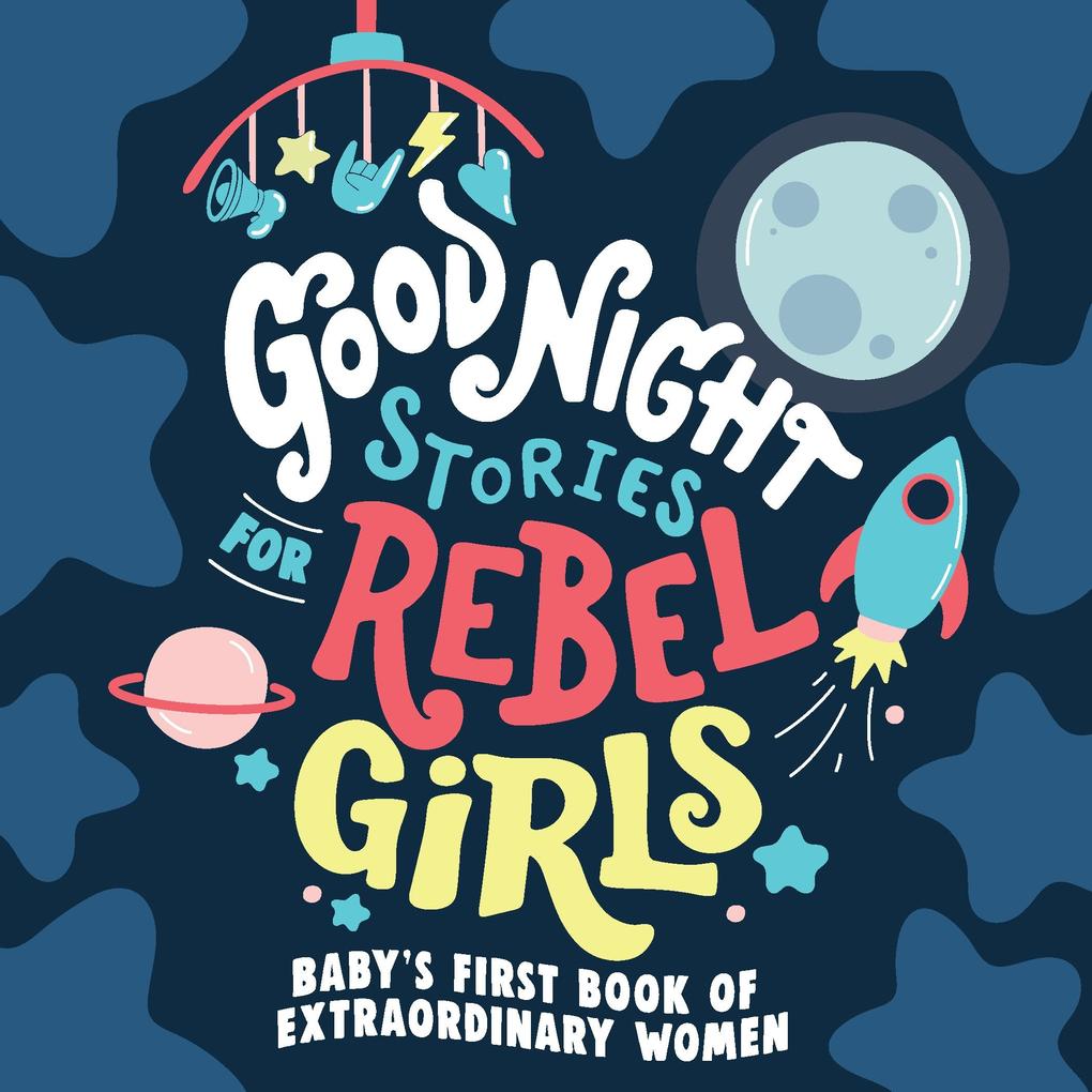 Good Night Stories for Rebel Girls: Baby‘s First Book of Extraordinary Women