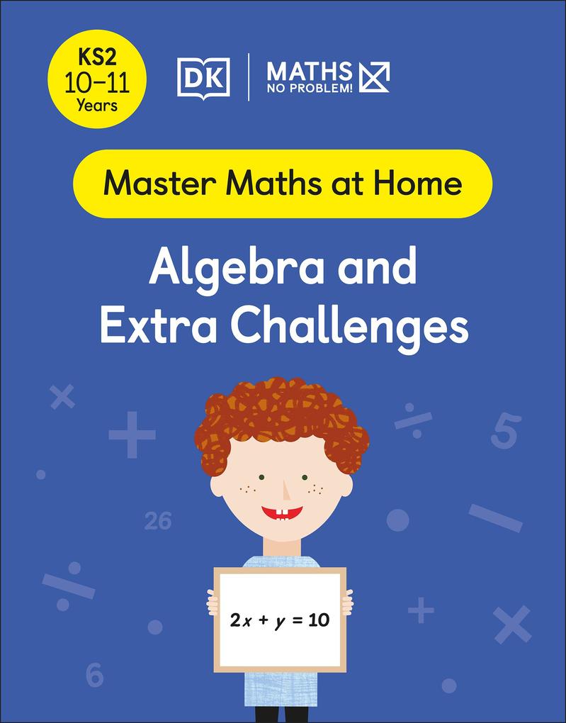 Maths - No Problem! Algebra and Extra Challenges Ages 10-11 (Key Stage 2)