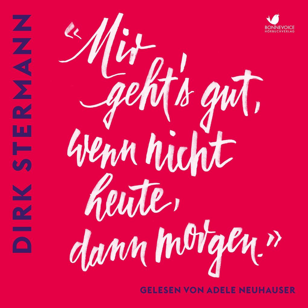 «Mir geht's gut wenn nicht heute dann morgen.»