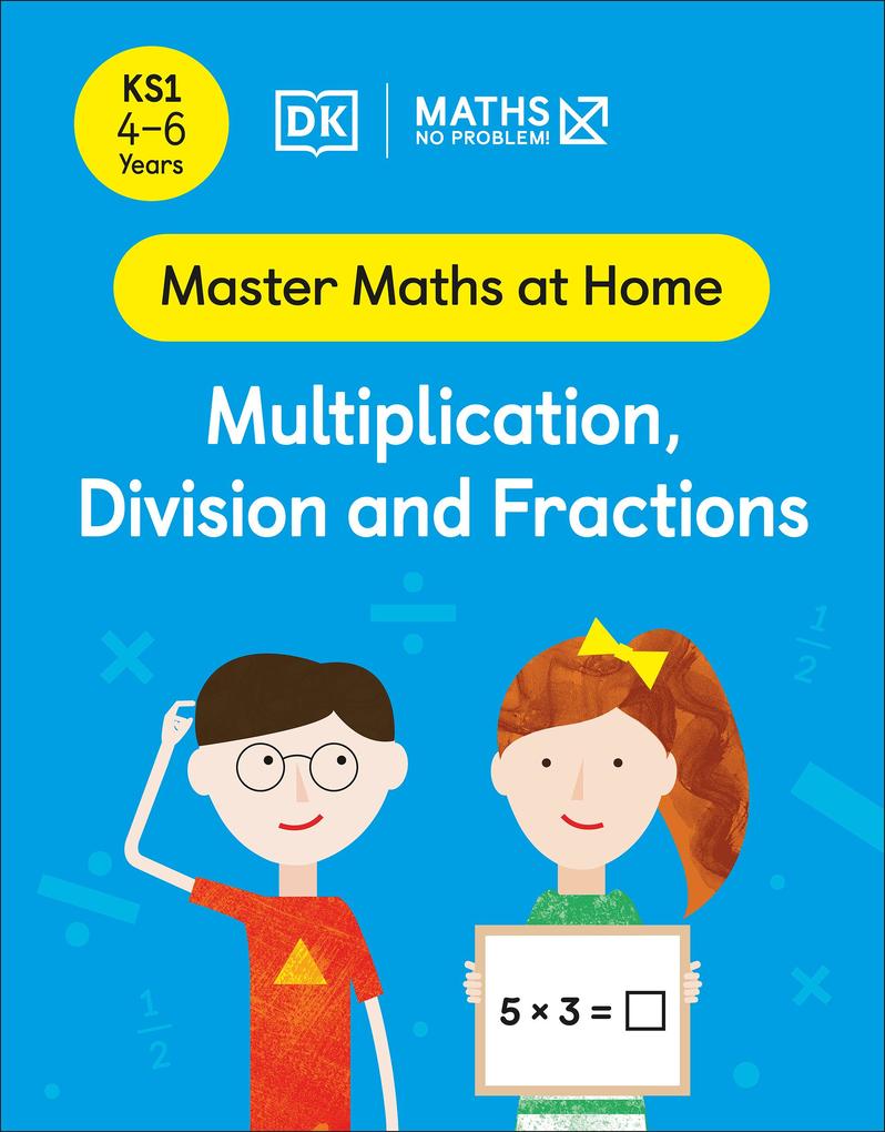 Maths - No Problem! Multiplication Division and Fractions Ages 4-6 (Key Stage 1)