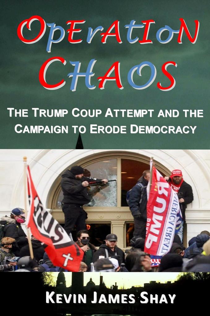 Operation Chaos: The Trump Coup Attempt and the Campaign to Erode Democracy