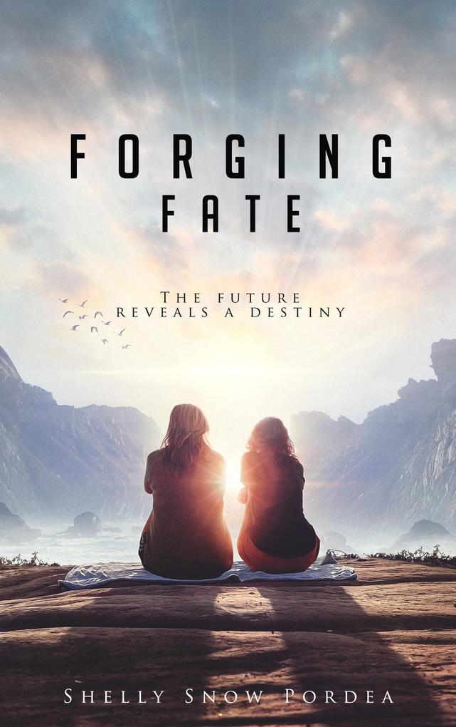 Forging Fate: The Future Reveals A Destiny (Tracing Time Trilogy #3)