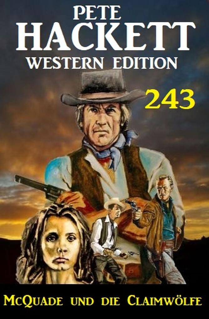 McQuade und die Claimwölfe: Pete Hackett Western Edition 243