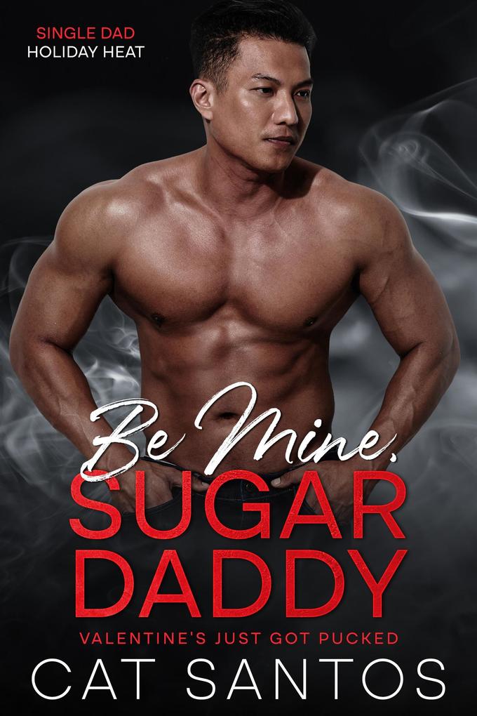 Be Mine Sugar Daddy: Valentine‘s Just Got Pucked (Single Dad Holiday Heat #3)