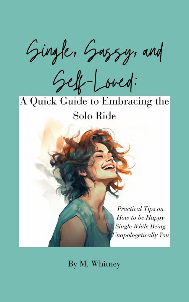Single Sassy and Self-Loved: A Quick Guide to Embracing the Solo Ride