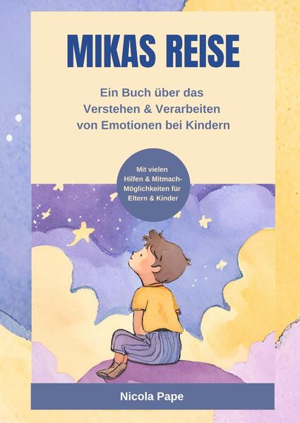 Mikas Reise - Ein psychologisches Kinderbuch über das Verstehen und Verarbeiten von Emotionen mit Hi