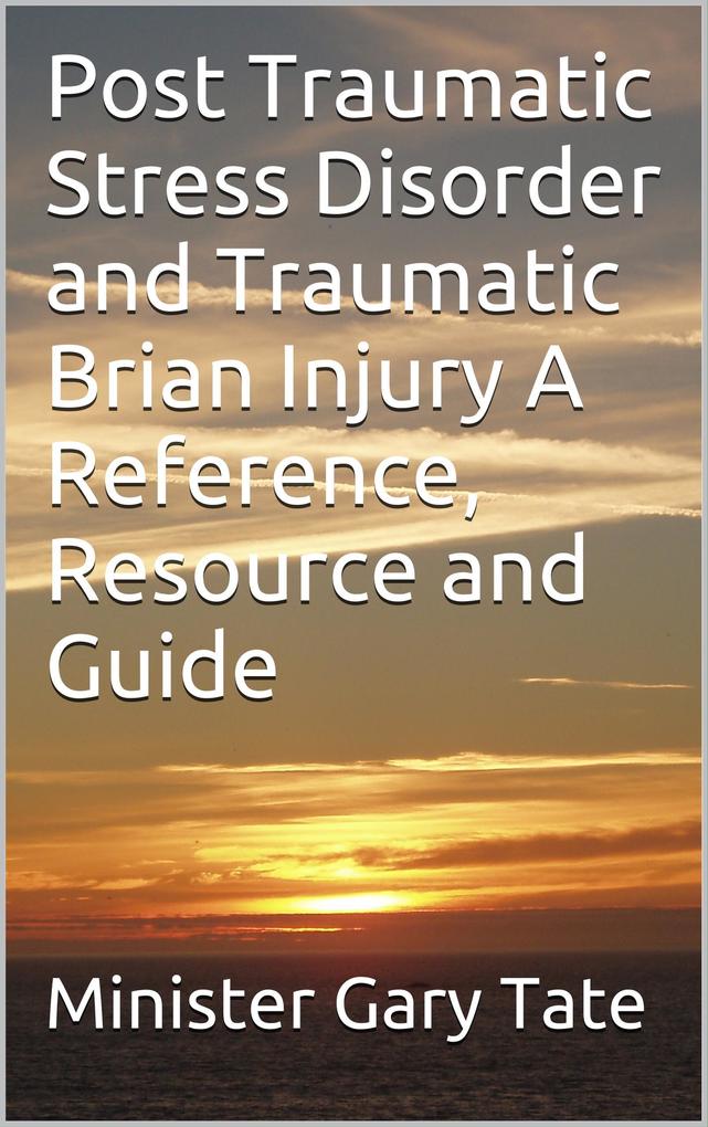 Post Traumatic Stress Disorder and Traumatic Brain Injury A Reference Resource and Guide