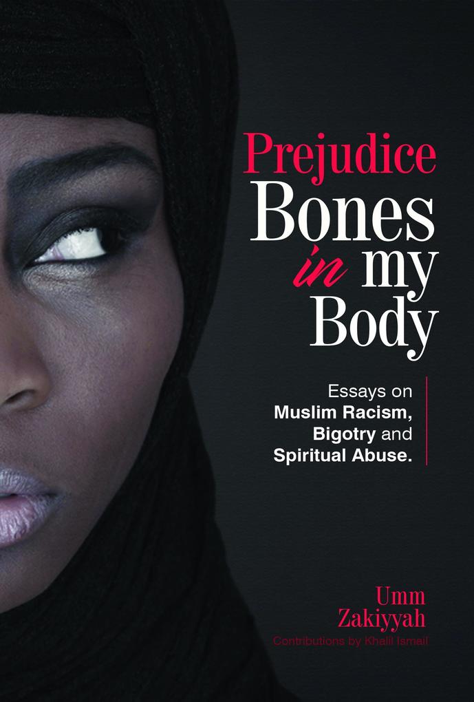 Prejudice Bones in My Body: Essays on Muslim Racism Bigotry and Spiritual Abuse