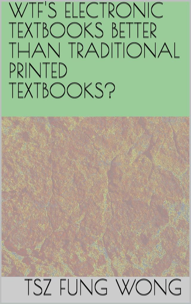 Wtf‘s Electronic Textbooks Better than Traditional Printed Textbooks?