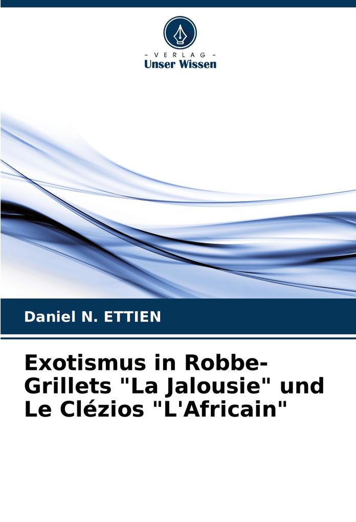 Exotismus in Robbe-Grillets 'La Jalousie' und Le Clézios 'L'Africain'