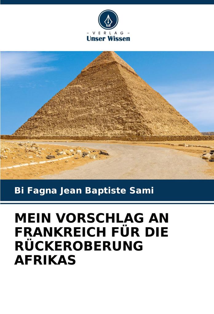 MEIN VORSCHLAG AN FRANKREICH FÜR DIE RÜCKEROBERUNG AFRIKAS