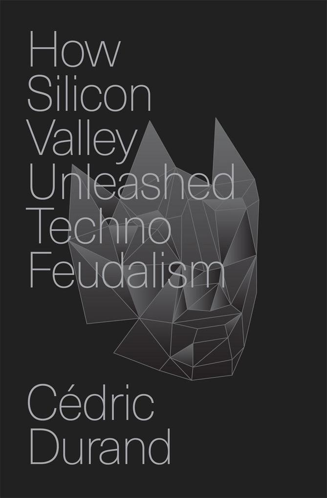 Verso Books How Silicon Valley Unleashed Techno-feudalism