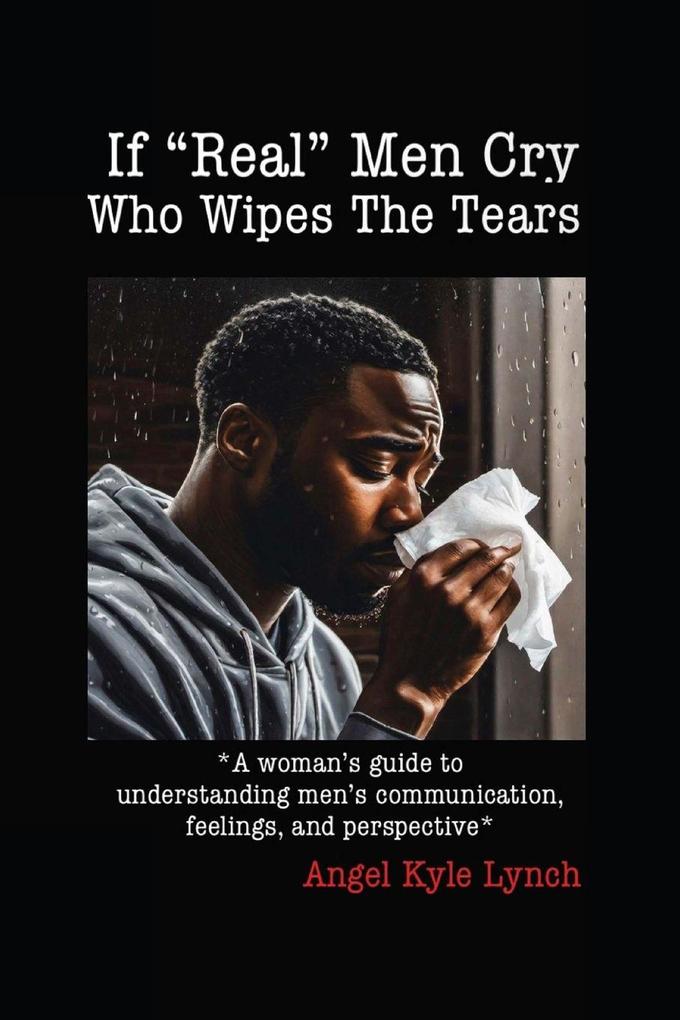 If 'Real Men' Cry Who Wipes the Tears