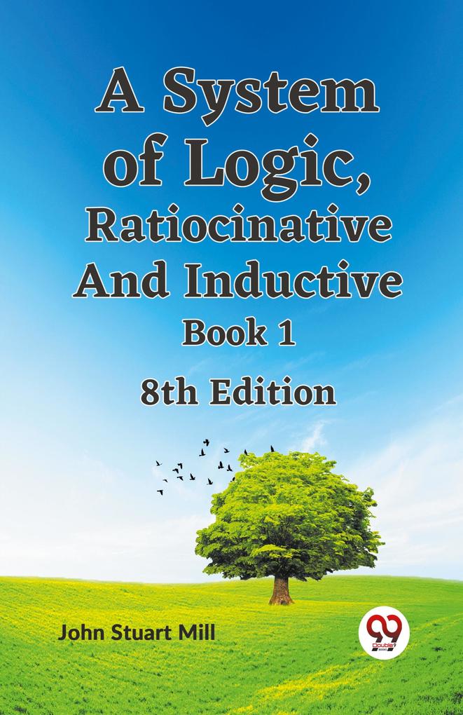 A System Of Logic Ratiocinative And Inductive Book 18Th Edition