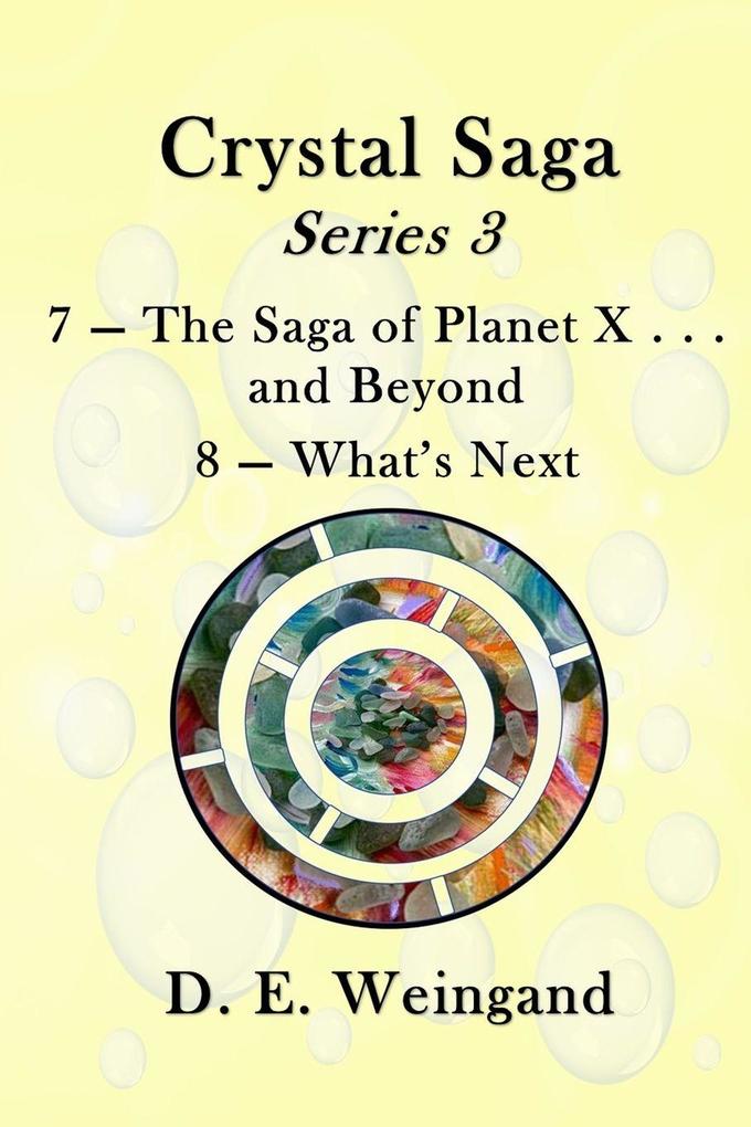 Chrystal Saga Series 3 7-The Saga of Planet X . . . and Beyond and 8-What's Next