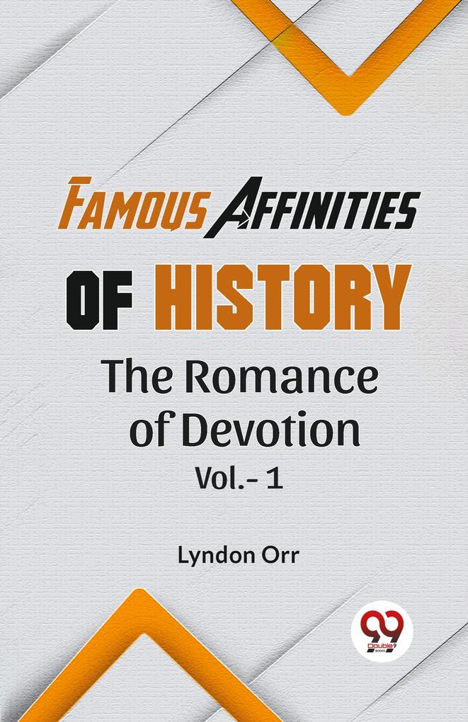 'FAMOUS AFFINITIES OF HISTORY THE ROMANCE OF DEVOTION VOL.-1'