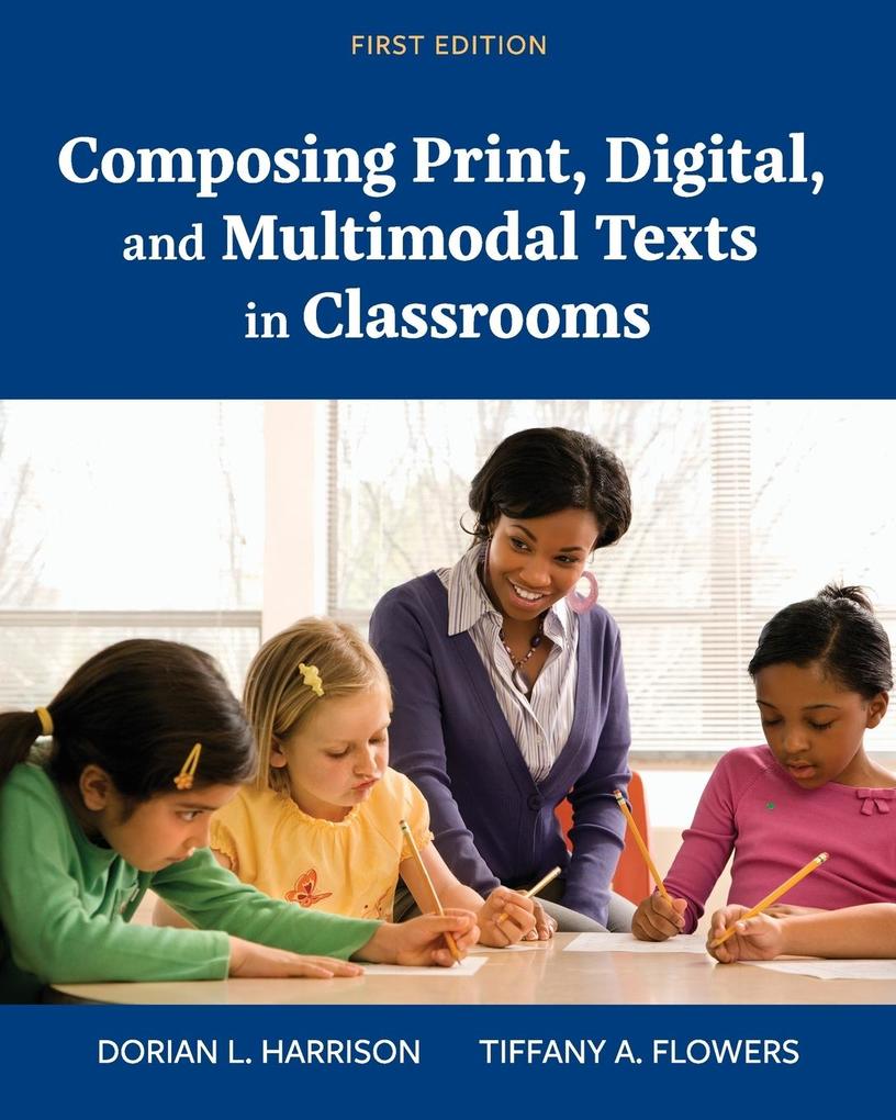 Composing Print Digital and Multimodal Texts in Classrooms