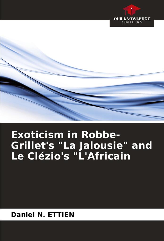 Exoticism in Robbe-Grillet's 'La Jalousie' and Le Clézio's 'L'Africain