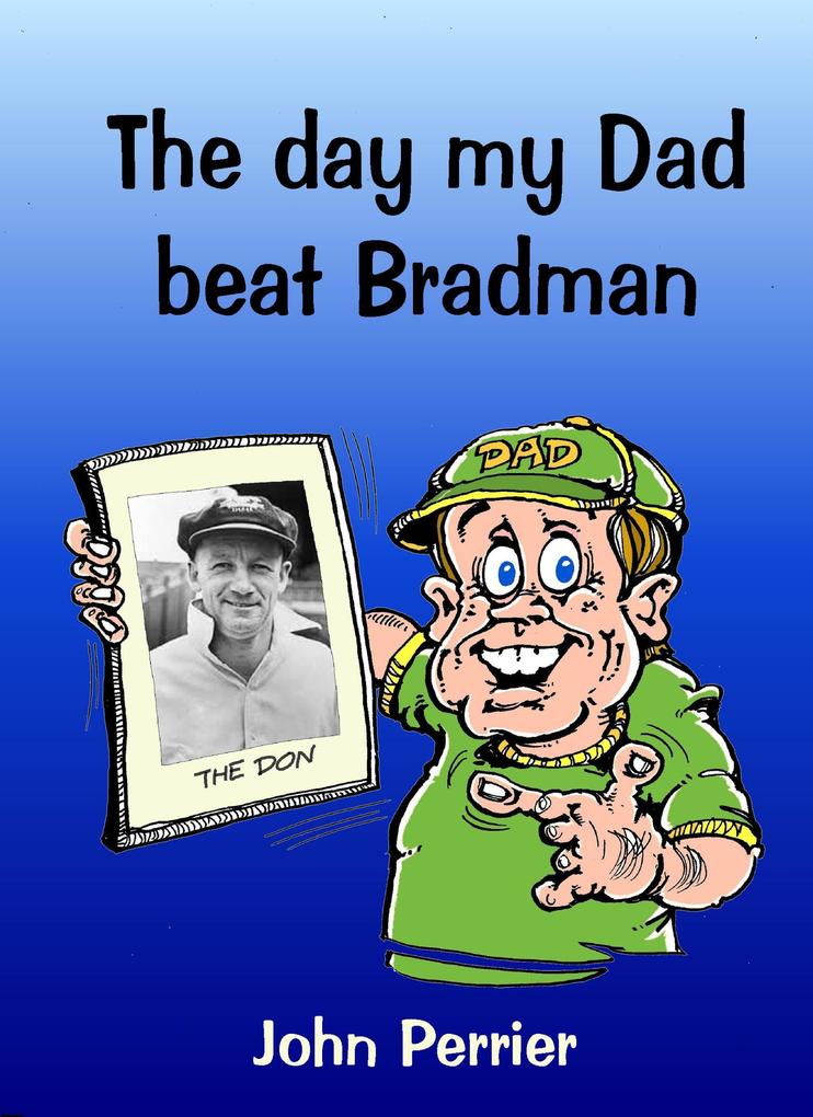 The Day My Dad Beat Bradman