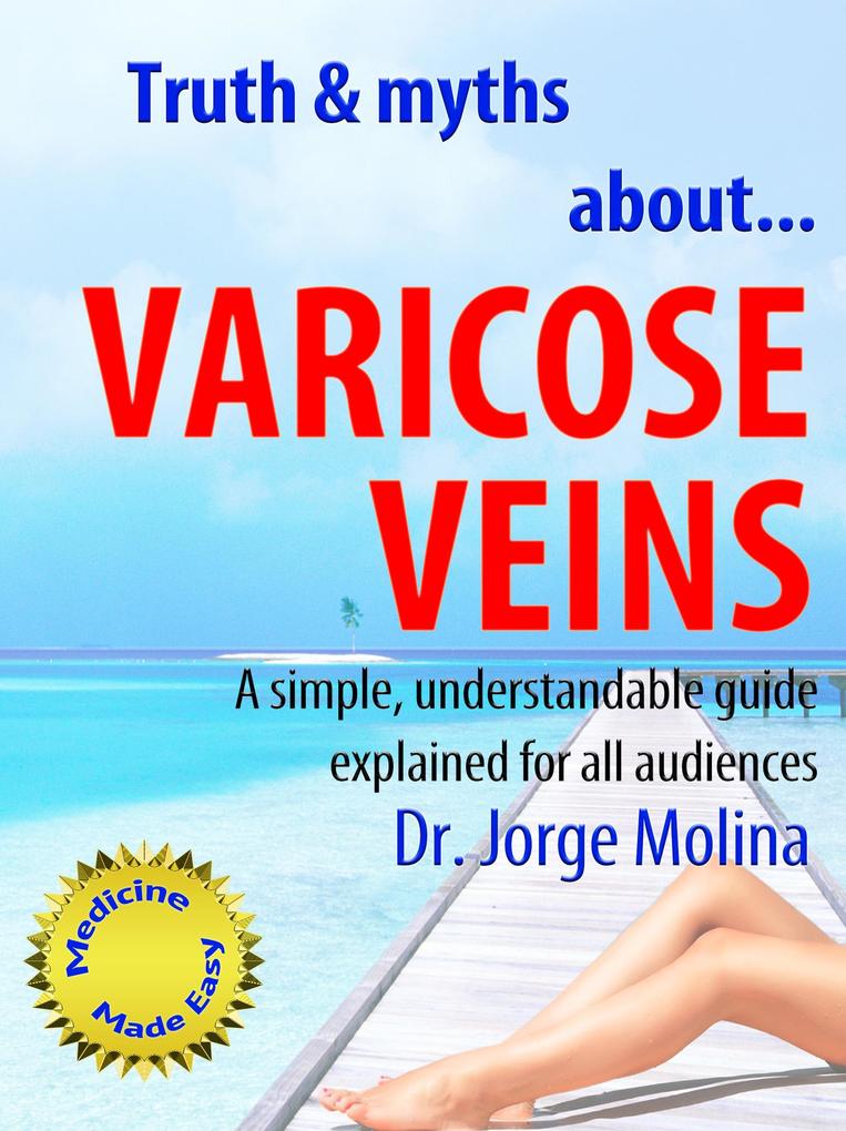 Truth & Myths About... Varicose Veins (La Medicina hecha fácil - Medicine Made Easy #2)