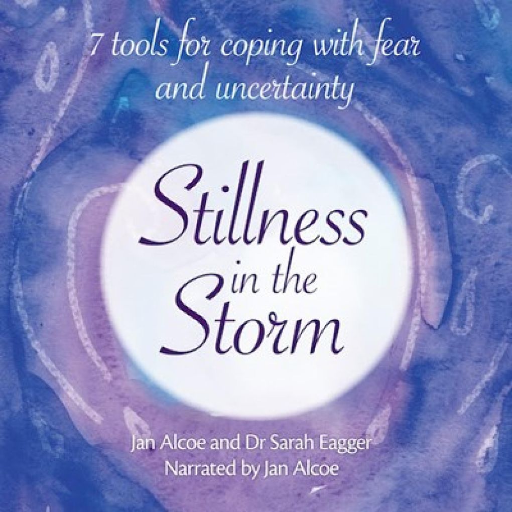 Stillness in the Storm 7 tools for coping with fear and uncertainty