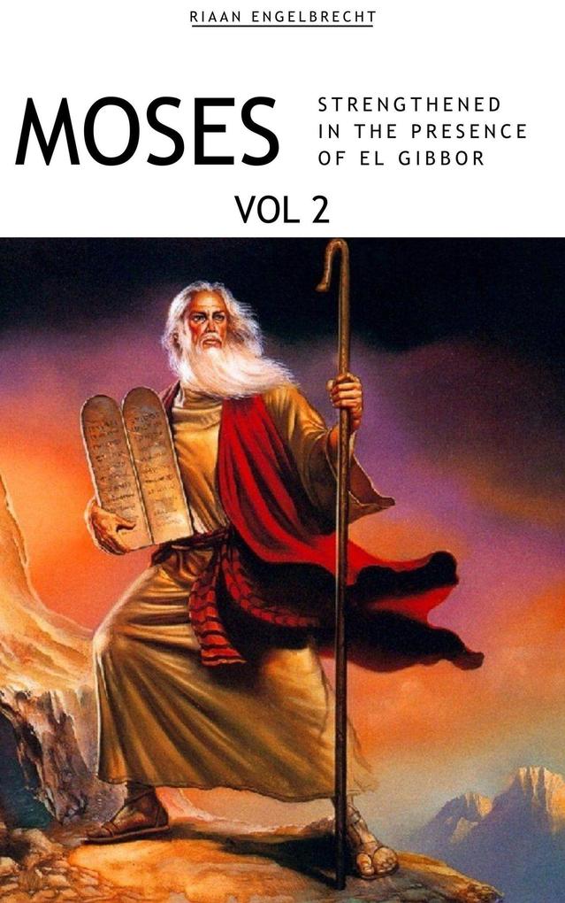 Moses Volume 2: Strengthened in the Presence of El Gibbor (In pursuit of God)