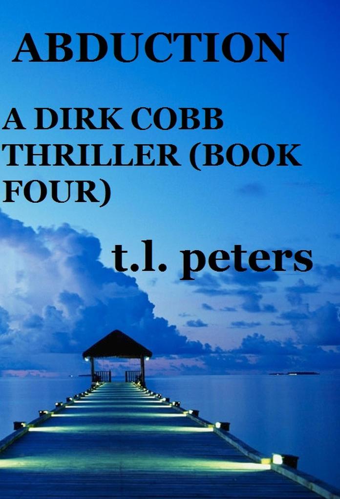 Abduction A Dirk Cobb Thriller (Book Four)