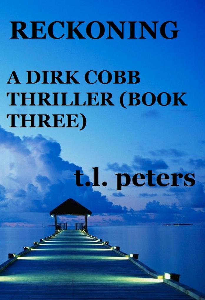 Reckoning A Dirk Cobb Thriller (Book Three)