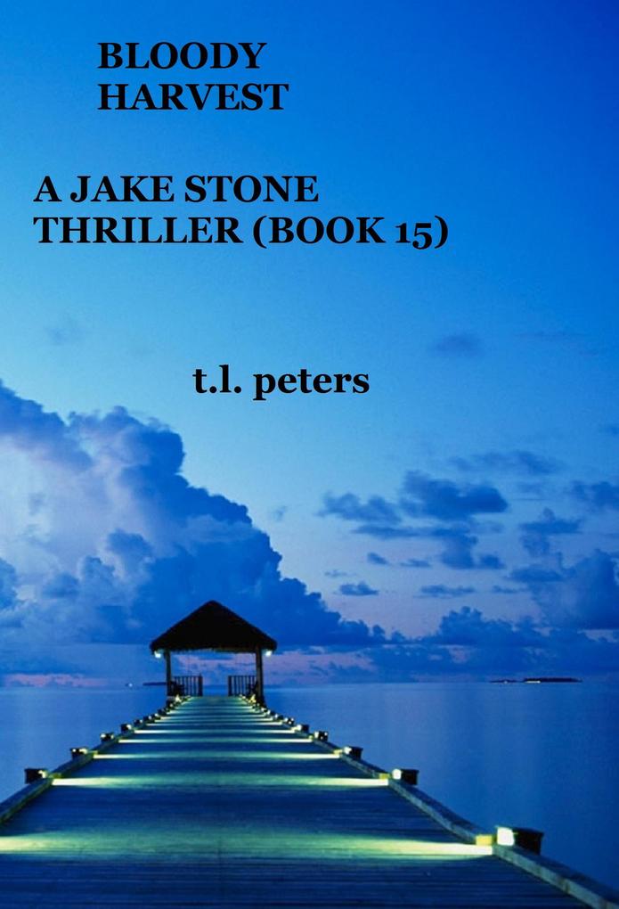 Bloody Harvest A Jake Stone Thriller (Book 15)