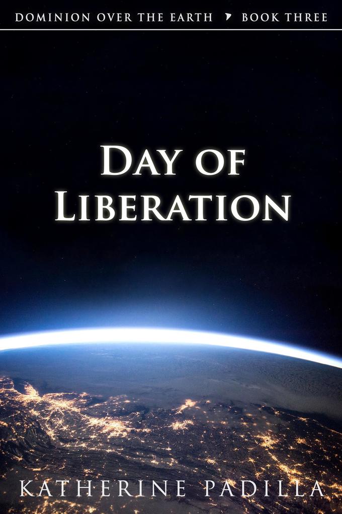 Day of Liberation (Dominion Over the Earth #3)