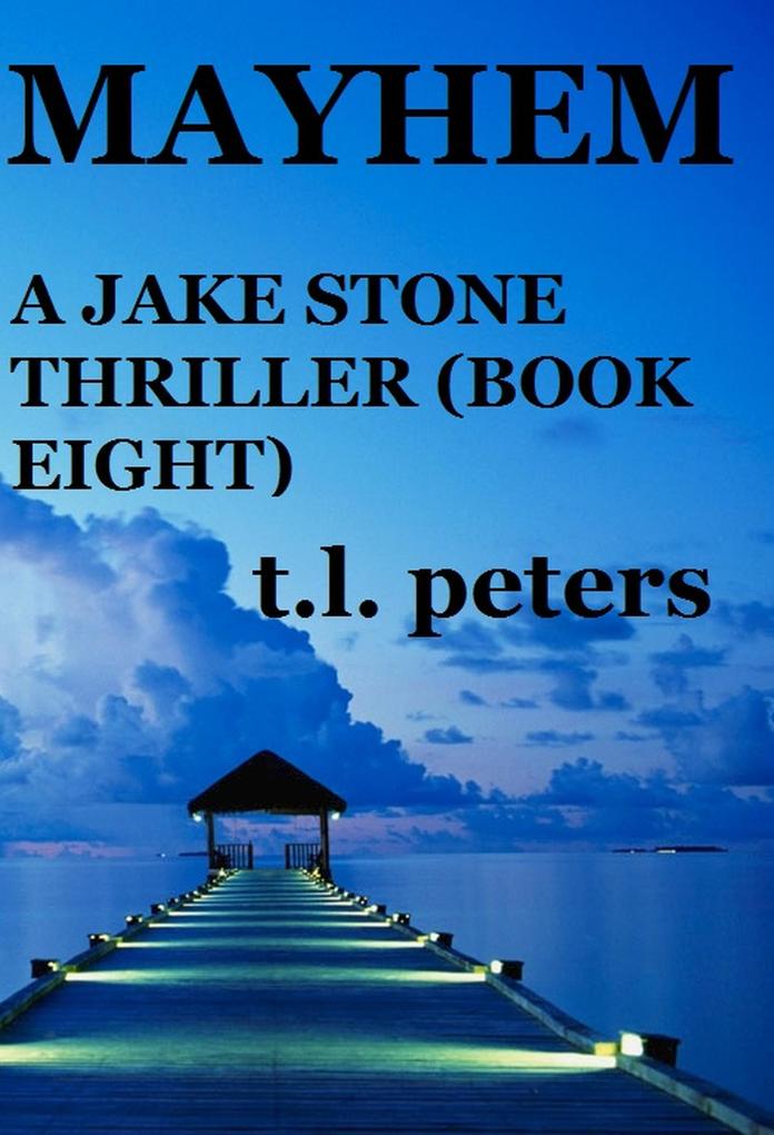 Mayhem A Jake Stone Thriller (Book Eight)
