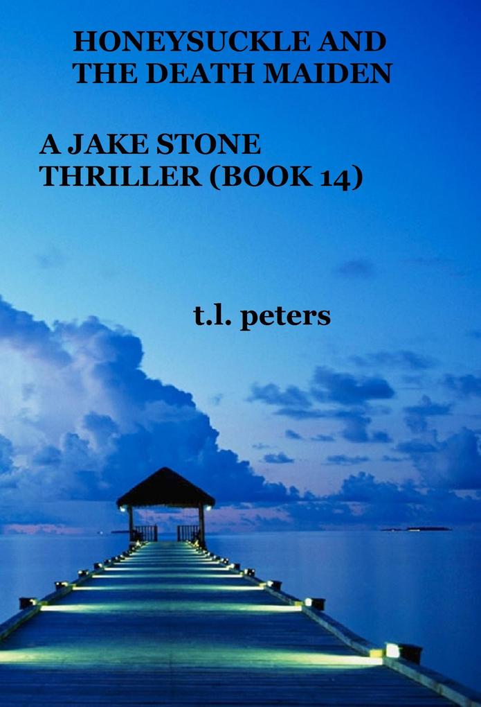 Honeysuckle And The Death Maiden A Jake Stone Thriller (Book 14)