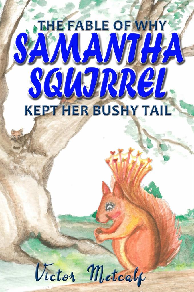 The Fable of Why Samantha Squirrel Kept Her Bushy Tail